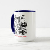 Admit It Life Would Be Boring Without Me Tasse (Vorderseite Links)