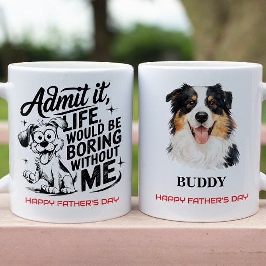 Admit It Life Would Be Boring Without Me Tasse