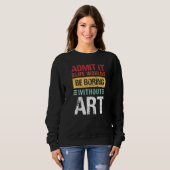 Admit It Life Would Be Boring Without Teacher Sweatshirt (Vorne ganz)