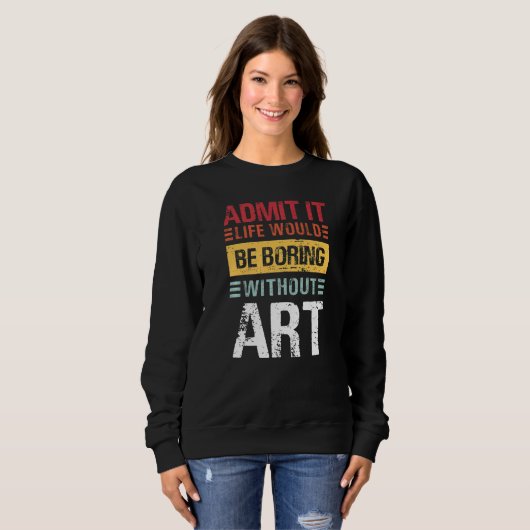 Admit It Life Would Be Boring Without Teacher Sweatshirt (Vorne ganz)