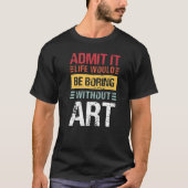 Admit It Life Would Be Boring Without Teacher T-Shirt (Vorderseite)