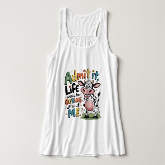 Admit It, Life Would Boring Without Me  Tank Top (Design Vorderseite)