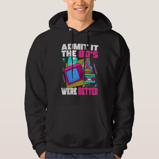 Admit It The 80s Were Better 80s Retro Aesthetic Hoodie (Vorderseite)