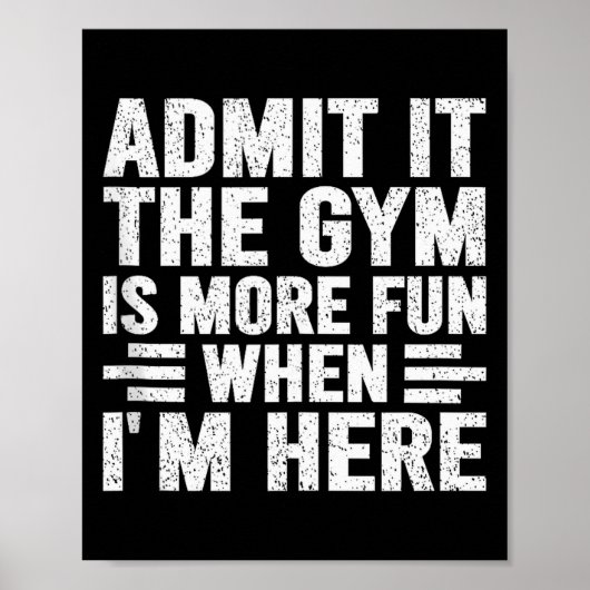 Admit It The Gym Is More Fun When Im Here Fitness Poster (Vorne)