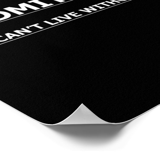 Admit It You Can't Live Without Me Funny Quotes Te Poster (Ecke)