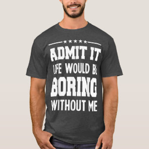 Admit Leben langweilen ohne Sonne für Männer Funny T-Shirt