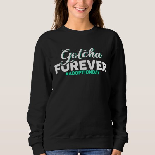 Adopt Gotcha Day Gotcha Forever Adoption Day Sweatshirt (Vorderseite)