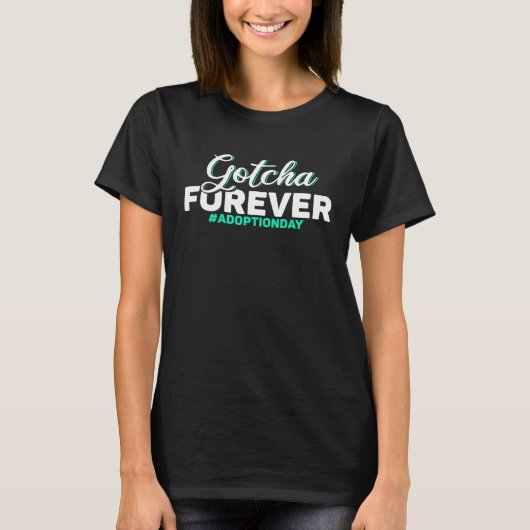 Adopt Gotcha Day Gotcha Forever Adoption Day T-Shirt (Vorderseite)