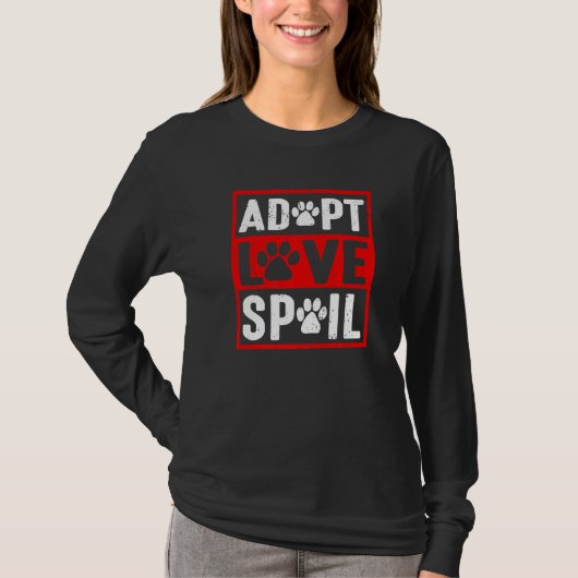 adopt love spoil Love rescue dog in your life T-Shirt (Vorderseite)