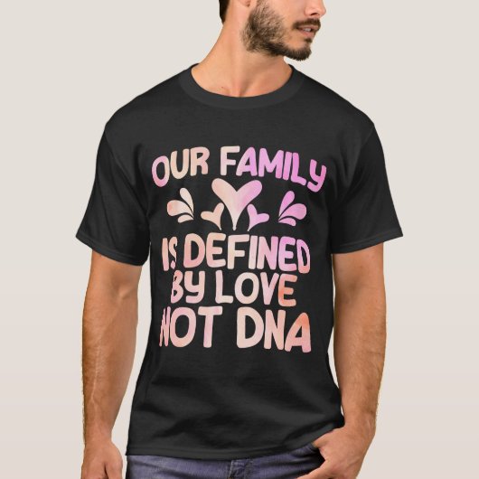 Adoptier Gotcha Familie definiert durch Liebe Wass T-Shirt (Vorderseite)