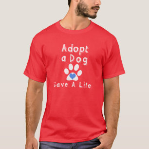 Adoptieren Sie einen Hund. Retten Sie ein Leben T-Shirt