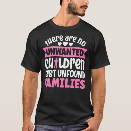 Adoptiert, es gibt keine ungewollten Kinder, nur u T-Shirt (Vorderseite)