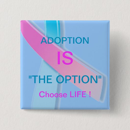 ADOPTION IST "DIE OPTION" ENTSCHEIDENDES LEBEN ! BUTTON (Vorderseite)