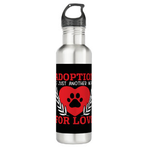 Adoption ist nur ein weiteres Wort für Liebe Hunde Edelstahlflasche