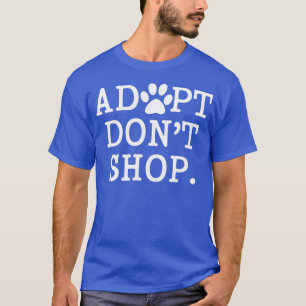 Adoption-Sprichwort für Haustiere Adoptier Dont Sh T-Shirt