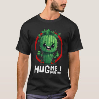 Adorable Cactus T - Shirt: Umarme mich, ich wage d T-Shirt