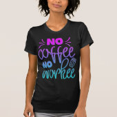 Adorables Funny Coffee Zitat Keine Arbeit T - Shir T-Shirt (Vorderseite)