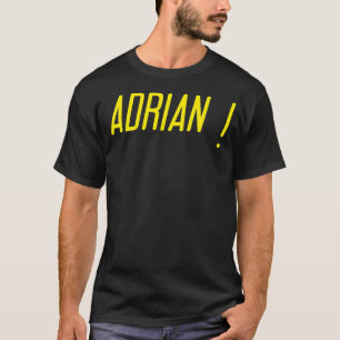 ADRIAN!!! T-Shirt