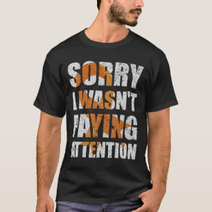 ADS-Bewusstsein Ich habe nicht aufgepasst Autismus T-Shirt