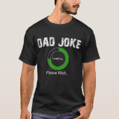 Adulter Vater Joke Loading Funny Vathers Day Gebur T-Shirt (Vorderseite)