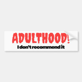 Adulthood Bumper Sticker - I Don’t Recommend It Autoaufkleber
