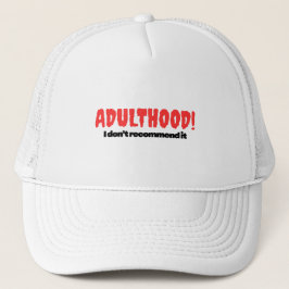 Adulthood! I Don’t Recommend It – Hat Truckerkappe