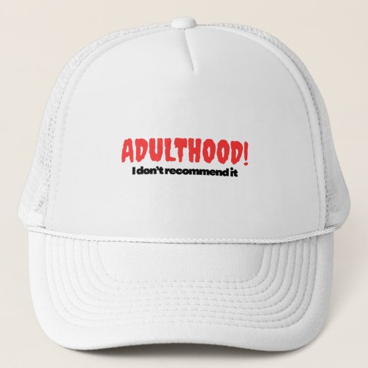 Adulthood! I Don’t Recommend It – Hat Truckerkappe (Vorderseite)