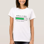 Adulting Please Wait Funny T-Shirt - Your Text (Vorderseite)