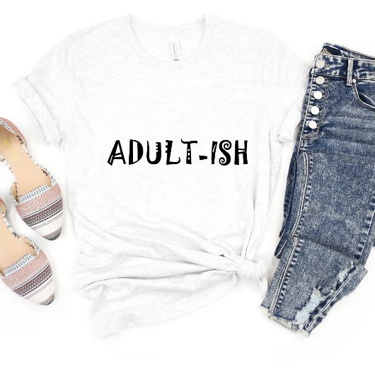 Adultish Sarcasm Funny Meme T - Shirt