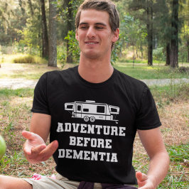 Adventure Before Dementia Funny Camping Gift T-Shirt