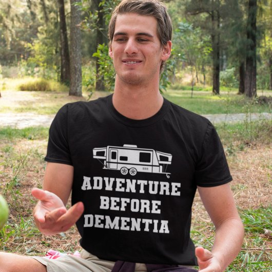 Adventure Before Dementia Funny Camping Gift T-Shirt