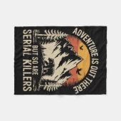 Adventure Is Out There But So Are Serial Killers  Fleecedecke (Vorderseite (Horizontal))