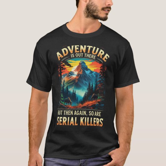 Adventure Is Out There Funny Dark Humor Mountain T-Shirt (Vorderseite)