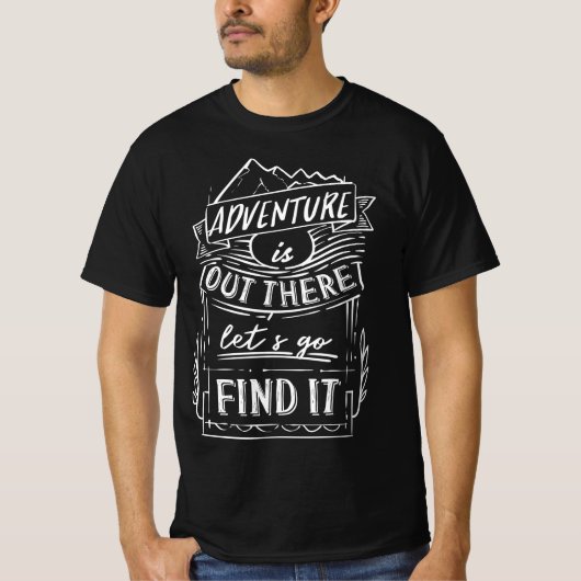 adventure is out there lets go find it T-Shirt (Vorderseite)