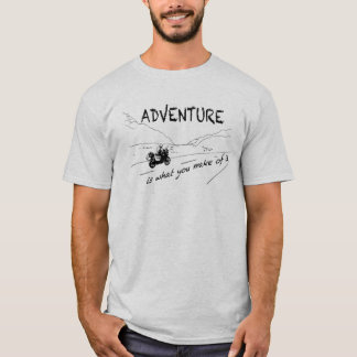 ADVENTURE is what you make of it - Shirt
