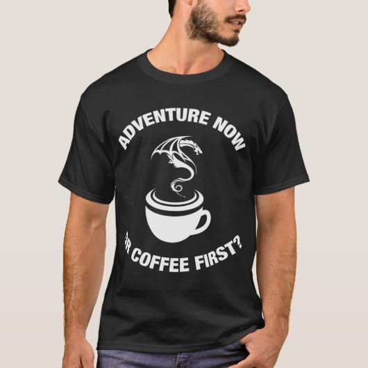 Adventure Now oder Coffee First Tabletop Adventure T-Shirt (Vorderseite)