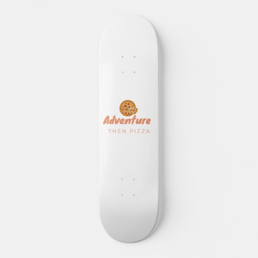 ADVENTURE THEN PIZZA SKATEBOARD (Vorderseite)