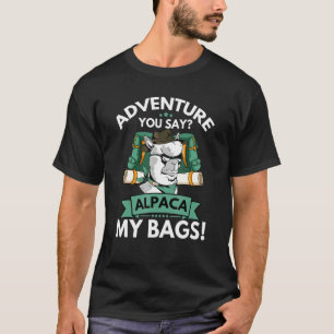 Adventure you Say Alpaca My Bags Backpacker Vacati T-Shirt