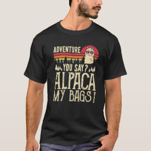 Adventure you Say Alpaca My Bags Vintages Camping T-Shirt