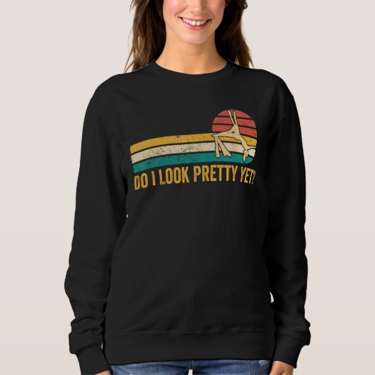 Aerial Silk Aerialist Do I Look Pretty Yet 1 Sweatshirt (Vorderseite)