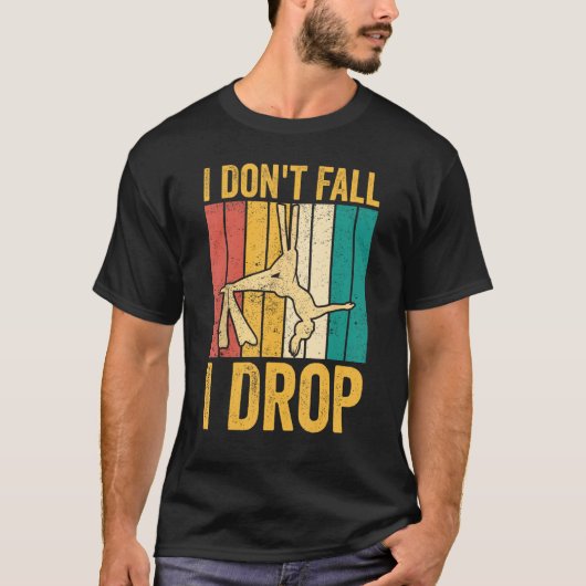 Aerial Silk Aerialist I Don't Fall I Drop T-Shirt (Vorderseite)