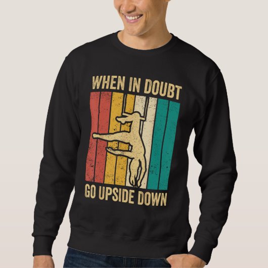 Aerial Silk Aerialist When In Doubt Go Upside Down Sweatshirt (Vorderseite)
