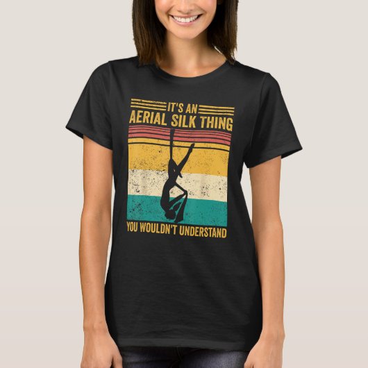 Aerial Silk Thing You Wouldn t Understand Aerialis T-Shirt (Vorderseite)