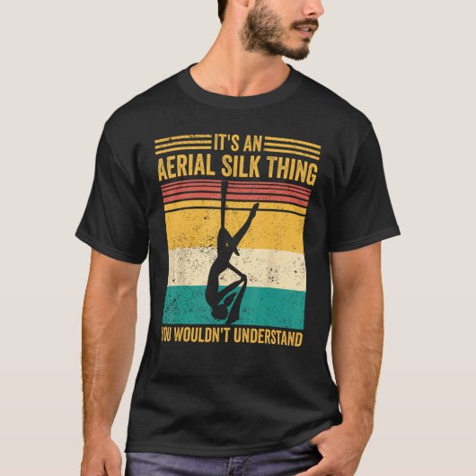 Aerial Silk Thing You Wouldn t Understand Aerialis T-Shirt (Vorderseite)
