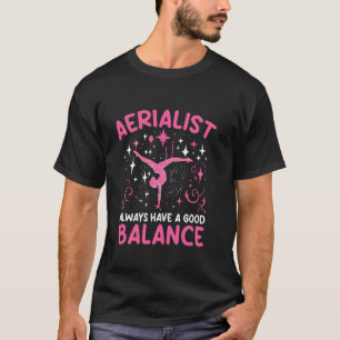 Aerialist Haben Immer Ein Gutes Gleichgewicht Aeri T-Shirt