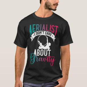 Aerialist Ich interessiere mich nicht für Gravity T-Shirt