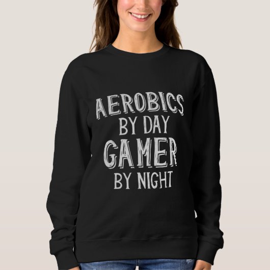 Aerobics by Day Gamer by Night Cute Gaming Athleti Sweatshirt (Vorderseite)