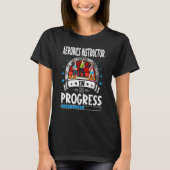 Aerobics Instructor In Progress Trainee Student T-Shirt (Vorderseite)