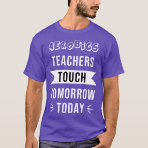AEROBICS LEHRER TOUCH MORGEN HEUTE T-Shirt