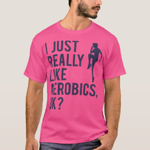 Aerobics Sprichwort Gymnastik Zitat Frauen Mädchen T-Shirt